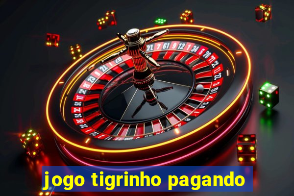 jogo tigrinho pagando